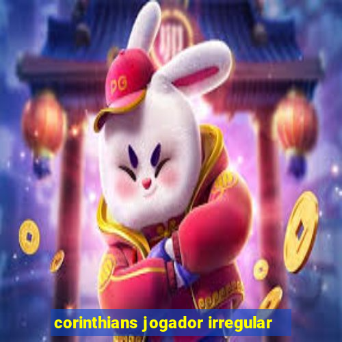 corinthians jogador irregular